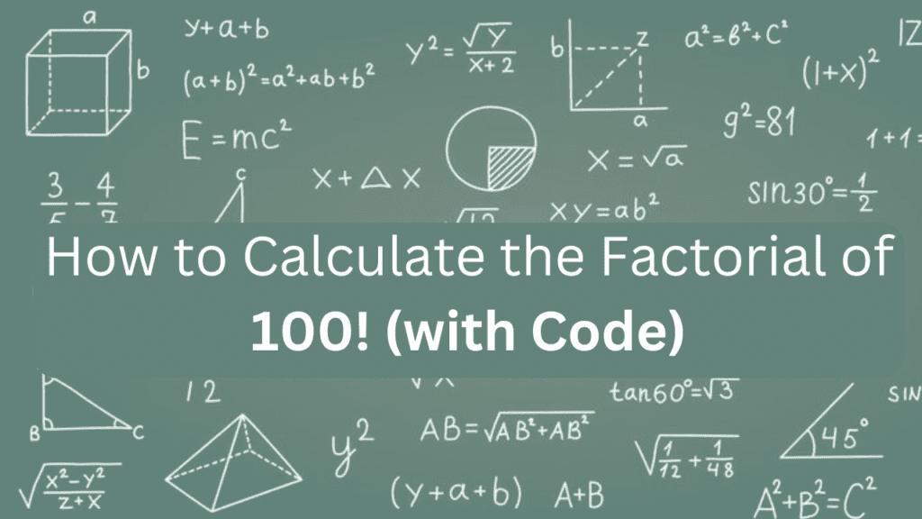 How To Calculate The Factorial Of 100 (with Code ...