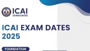 ICAI Exam Dates 2025: सीए परीक्षा की पूरी जानकारी हिंदी में