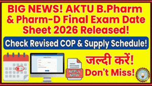 AKTU B.Pharm & Pharm-D Final Exam Date Sheet 2026 Released: Check Revised COP & Supply Schedule