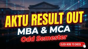 AKTU Result 2025-26 Out: MBA & MCA (Integrated) Odd Semester Result जारी!